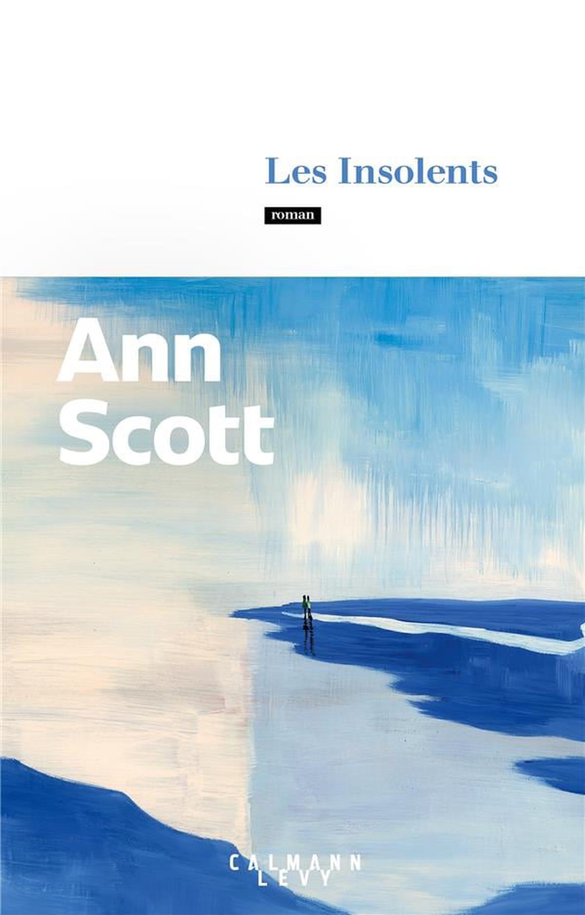 «Les Insolents», de Ann Scott publié chez Calmann-Lévy