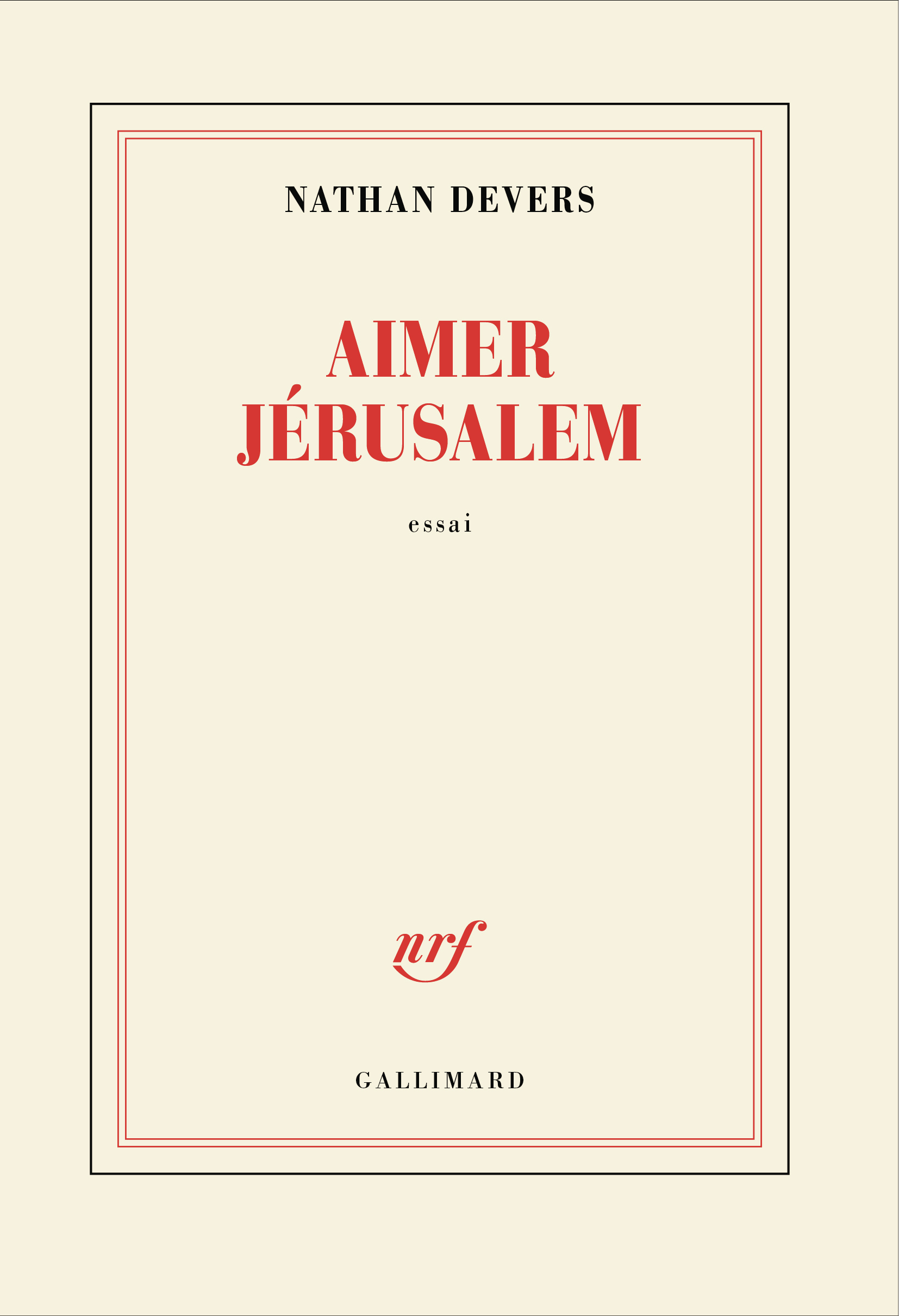 Couverture de « Aimer Jérusalem » est un essai de Nathan Devers publié par Gallimard dans la collection blanche.