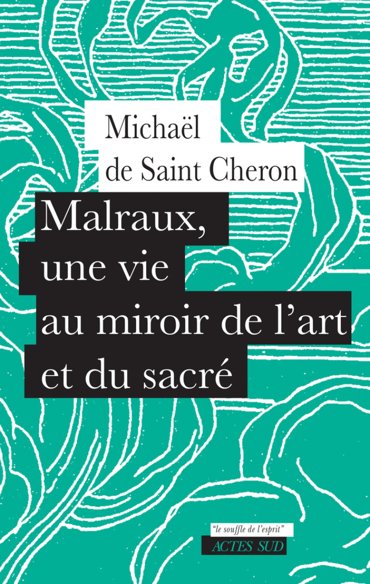 « Malraux, une vie au miroir de l’art et du sacré » est un essai de Michaël de Saint Cheron