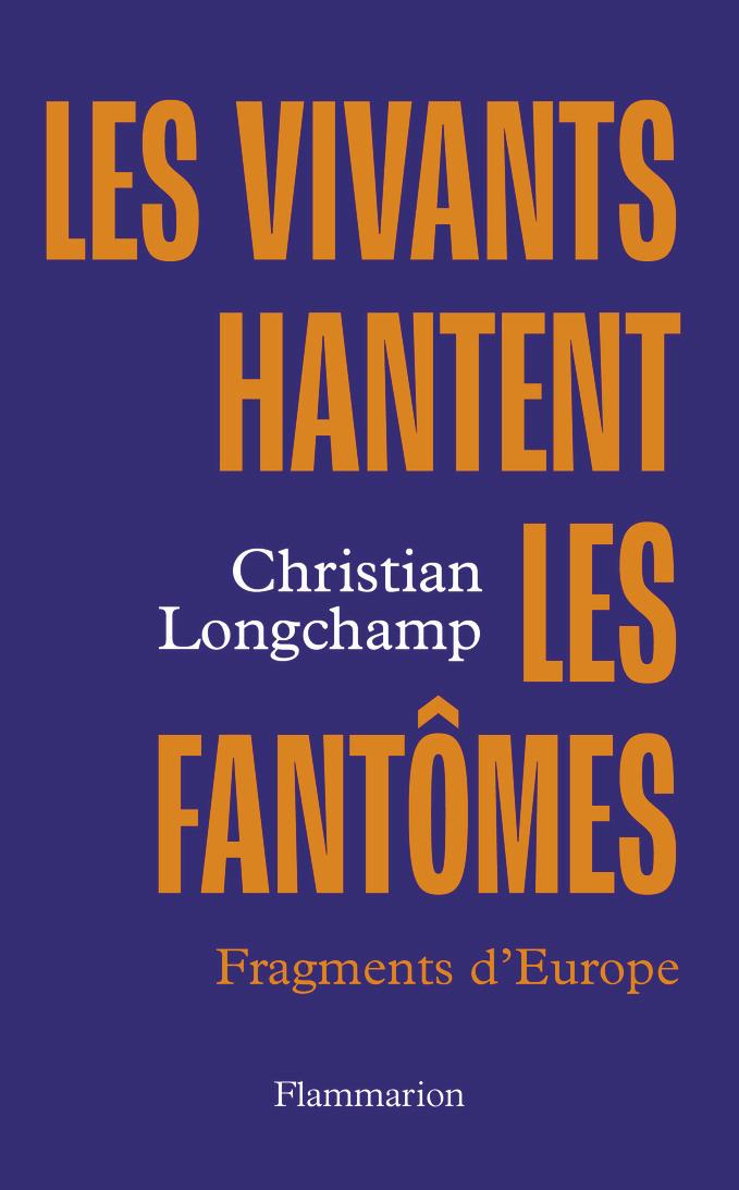 « Les vivants hantent les fantômes. Fragments d’Europe » est un essai de Christian Longchamp